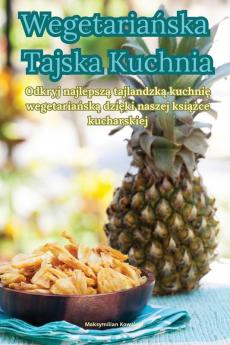 Wegetariańska Tajska Kuchnia (Polish Edition)