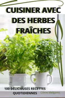 Cuisiner Avec Des Herbes Fraîches (French Edition)