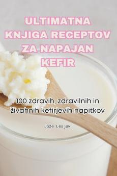 ULTIMATNA KNJIGA RECEPTOV ZA NAPAJAN KEFIR