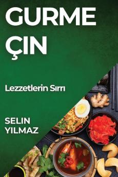 Gurme Çin: Lezzetlerin Sırrı (Turkish Edition)