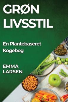 Grøn Livsstil: En Plantebaseret Kogebog (Danish Edition)