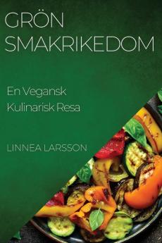 Grön Smakrikedom: En Vegansk Kulinarisk Resa (Swedish Edition)