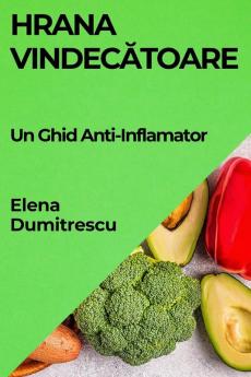 Hrana Vindecătoare: Un Ghid Anti-Inflamator (Romanian Edition)