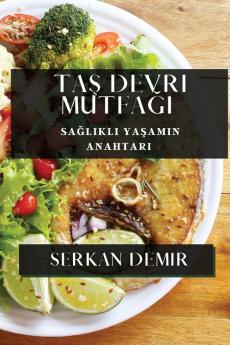 Taş Devri Mutfağı: Sağlıklı Yaşamın Anahtarı (Turkish Edition)