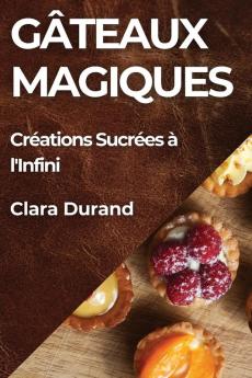 Gâteaux Magiques: Créations Sucrées À L'Infini (French Edition)