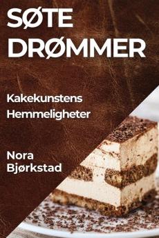 Søte Drømmer: Kakekunstens Hemmeligheter (Norwegian Edition)
