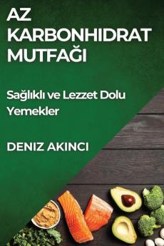 Az Karbonhidrat Mutfağı: Sağlıklı Ve Lezzet Dolu Yemekler (Turkish Edition)