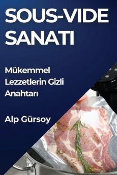 Sous-Vide Sanatı: Mükemmel Lezzetlerin Gizli Anahtarı (Turkish Edition)