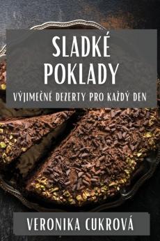 Sladké Poklady: Výjimečné Dezerty Pro Kazdý Den (Czech Edition)