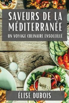 Saveurs De La Méditerranée: Un Voyage Culinaire Ensoleillé (French Edition)