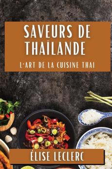 Saveurs De Thaïlande: L'Art De La Cuisine Thai (French Edition)