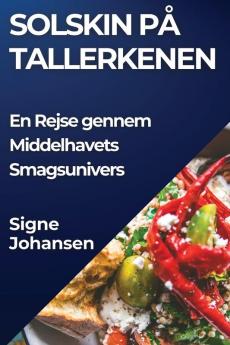 Solskin På Tallerkenen: En Rejse Gennem Middelhavets Smagsunivers (Danish Edition)