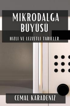 Mikrodalga Büyüsü: Hızlı Ve Lezzetli Tarifler (Turkish Edition)