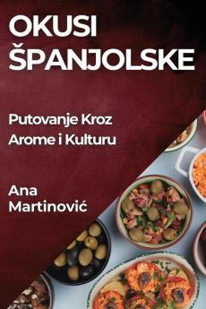 Okusi Spanjolske: Putovanje Kroz Arome i Kulturu (Croatian Edition)
