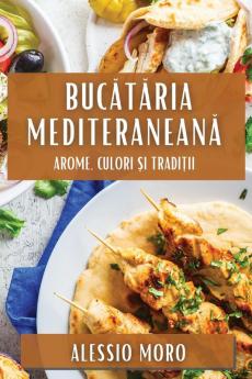 Bucătăria Mediteraneană: Arome, Culori Și Tradiții (Romanian Edition)
