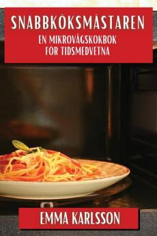 Snabbköksmästaren: En Mikrovågskokbok För Tidsmedvetna (Swedish Edition)