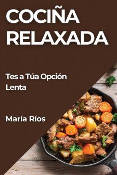 Cociña Relaxada: Tes A Túa Opción Lenta (Galician Edition)