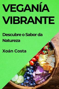 Veganía Vibrante: Descubre O Sabor Da Natureza (Galician Edition)