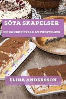 Söta Skapelser: En Kakbok Fylld Av Frestelser (Swedish Edition)