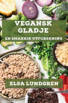 Vegansk Glädje: En Smakrik Utforskning (Swedish Edition)