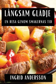Långsam Glädje: En Resa Genom Smakernas Tid (Swedish Edition)