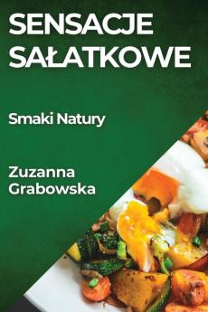 Sensacje Salatkowe: Smaki Natury (Polish Edition)