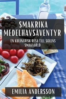 Smakrika Medelhavsäventyr: En Kulinarisk Resa Till Solens Smakvärld (Swedish Edition)