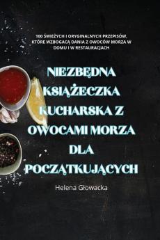 Niezbędna Książeczka Kucharska Z Owocami Morza Dla Początkujących (Polish Edition)
