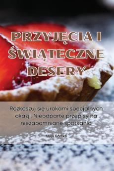 Przyjęcia I Świąteczne Desery (Polish Edition)