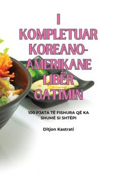 I Kompletuar Koreano-Amerikane Libër Gatimin (Albanian Edition)