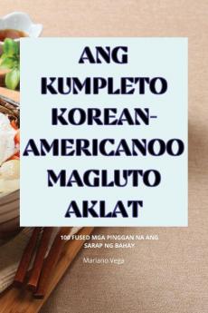 ANG KUMPLETO KOREAN-AMERICANOO MAGLUTO AKLAT