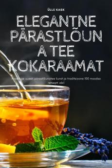 Elegantne Pärastlõuna Tee Kokaraamat (Estonian Edition)
