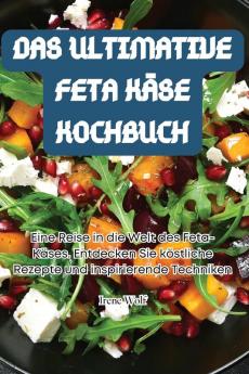 Das Ultimative Feta Käse Kochbuch (German Edition)