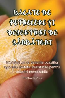 Bacate De Petrecere Și Deserturi De Sărbători (Romanian Edition)