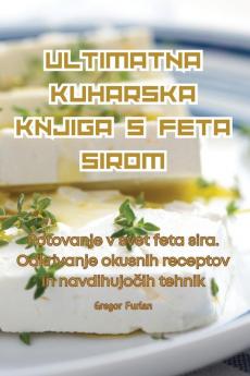ULTIMATNA KUHARSKA KNJIGA S FETA SIROM