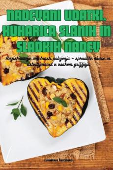 NADEVANI UDATKI. KUHARICA SLANIH IN SLADKIH NADEV
