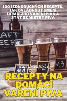 Recepty Na Domácí Vaření Piva (Czech Edition)