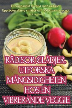 Rädisor Glädjer. Utforska Mångsidigheten Hos En Vibrerande Veggie (Swedish Edition)