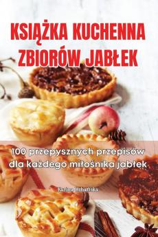 Książka Kuchenna Zbiorów Jablek (Polish Edition)