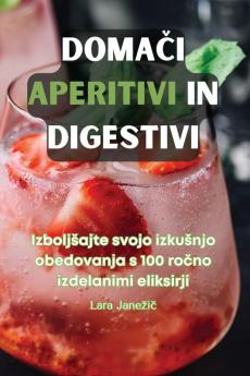 DomaČi Aperitivi in Digestivi (Slovene Edition)