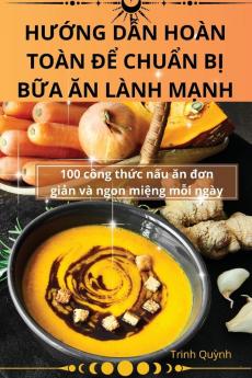 Hướng Dẫn Hoàn Toàn Để Chuẩn Bị Bữa Ăn Lành Mạnh (Vietnamese Edition)