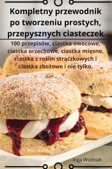 Kompletny przewodnik po tworzeniu prostych przepysznych ciasteczek