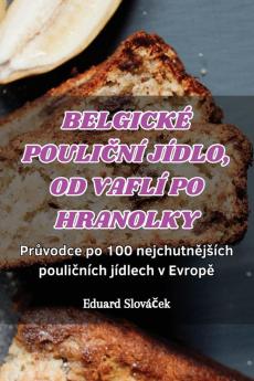 Belgické Pouliční Jídlo, Od Vaflí Po Hranolky (Czech Edition)