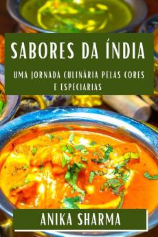 Sabores Da Índia: Uma Jornada Culinária Pelas Cores E Especiarias (Portuguese Edition)