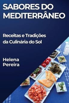 Sabores Do Mediterrâneo: Receitas E Tradições Da Culinária Do Sol (Portuguese Edition)