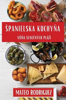 Spanielska Kuchyňa: Vôňa Slnečných Plází (Slovak Edition)