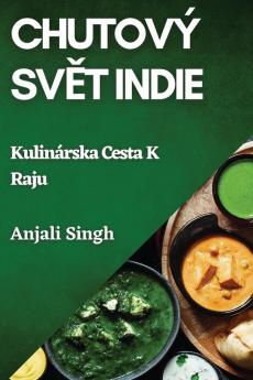 Chutový Svět Indie: Kulinárska Cesta K Raju (Slovak Edition)