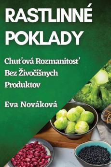 Rastlinné Poklady: Chuťová Rozmanitosť Bez Zivočísnych Produktov (Slovak Edition)