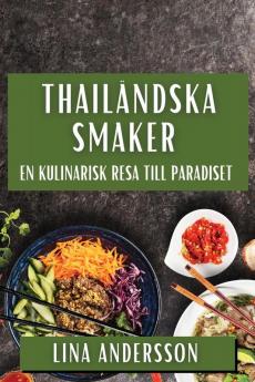 Thailändska Smaker: En Kulinarisk Resa Till Paradiset (Swedish Edition)