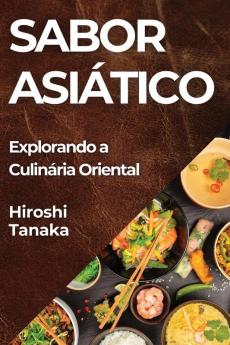 Sabor Asiático: Explorando A Culinária Oriental (Portuguese Edition)